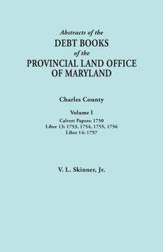 portada Abstracts of the Debt Books of the Provincial Land Office of Maryland. Charles County, Volume I: Calvert Papers, 1750; Liber 13: 1753, 1754, 1755, 175