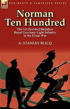 portada norman ten hundred: the 1st (service) battalion royal guernsey light infantry in the great war (en Inglés)