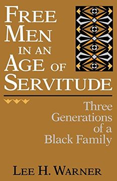 portada Free Men in an Age of Servitude: Three Generations of a Black Family