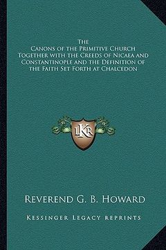 portada the canons of the primitive church together with the creeds of nicaea and constantinople and the definition of the faith set forth at chalcedon