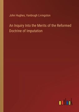portada An Inquiry Into the Merits of the Reformed Doctrine of Imputation