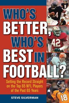 portada Who's Better, Who's Best in Football?: Setting the Record Straight on the Top 65 NFL Players of the Past 65 Years (en Inglés)