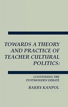 portada towards a theory and practice of teacher cultural politics: continuing the postmodern debate (en Inglés)