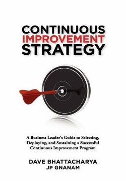 portada continuous improvement strategy - a business leader's guide to selecting, deploying and sustaining a successful continuous improvement program (en Inglés)