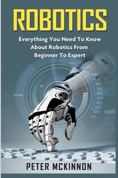 portada Robotics: Everything You Need to Know About Robotics from Beginner to Expert