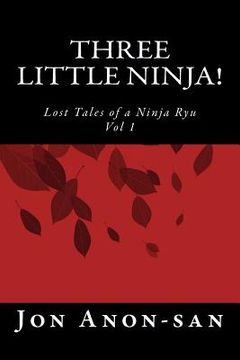 portada Three Little Ninja!: Lost Tales of a Ninja Ryu (en Inglés)