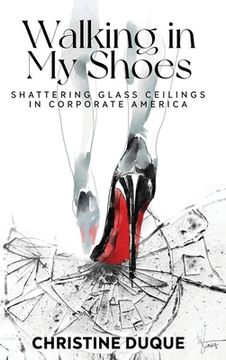 portada Walking In My Shoes: Shattering Glass Ceilings in Corporate America (en Inglés)