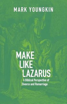 portada Make Like Lazarus: A Biblical Perspective of Divorce and Remarriage (en Inglés)