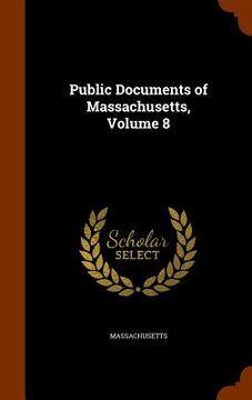 portada Public Documents of Massachusetts, Volume 8 (en Inglés)