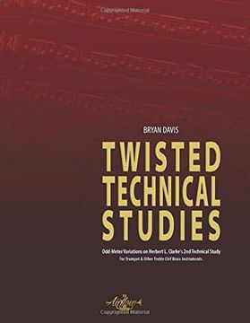 portada Twisted Technical Studies: Odd-Meter Variations on Herbert l. Clarke's 2nd Technical Study. For Trumpet. (in English)
