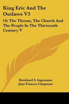 portada king eric and the outlaws v3: or the throne, the church and the people in the thirteenth century v (en Inglés)