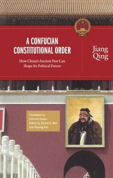portada A Confucian Constitutional Order: How China's Ancient Past can Shape its Political Future (The Princeton-China Series) (en Inglés)