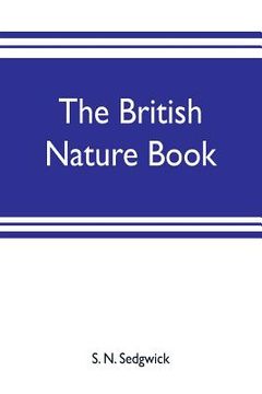 portada The British nature book; a complete handbook and guide to British nature study, embracing the mammals, birds, reptiles, fish, insects, plants, etc., i