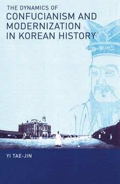 portada The Dynamics of Confucianism and Modernization in Korean History (en Inglés)