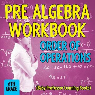portada Pre Algebra Workbook 6th Grade: Order of Operations (Baby Professor Learning Books) (in English)