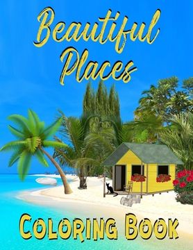 portada Beautiful Places Coloring Book: Adult Coloring Pages With Castles And Lighthouses, Stunning Nature And Amazing Architecture (en Inglés)