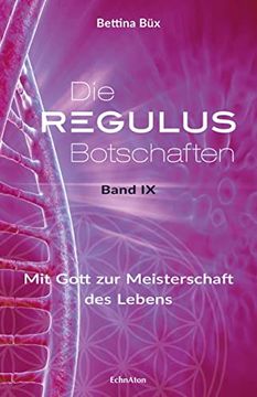 portada Die Regulus-Botschaften: Band ix: Mit Gott zur Meisterschaft des Lebens (en Alemán)