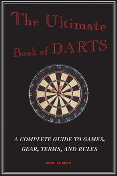 portada the ultimate book of darts: a complete guide to games, gear, terms, and rules (en Inglés)