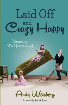 portada Laid Off and Crazy Happy: Memoirs of a Houseband (en Inglés)