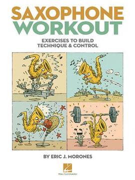 Saxophone Workout: Exercises to Build Technique & Control (en Inglés)