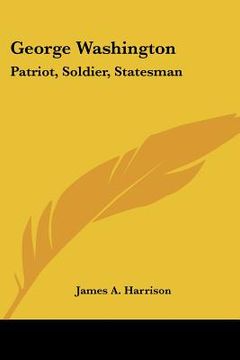 portada george washington: patriot, soldier, statesman (en Inglés)