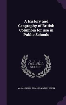 portada A History and Geography of British Columbia for use in Public Schools (in English)