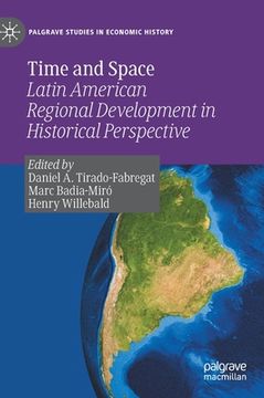 portada Time and Space: Latin American Regional Development in Historical Perspective (in English)