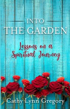portada Into The Garden: lessons on a spiritual journey (en Inglés)