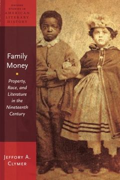 portada Family Money: Property, Race, and Literature in the Nineteenth Century (Oxford Studies in American Literary History)
