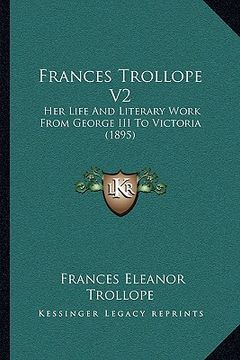 portada frances trollope v2: her life and literary work from george iii to victoria (1895) (en Inglés)