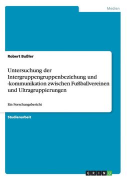 portada Untersuchung der Intergruppengruppenbeziehung und Kommunikation Zwischen Fussballvereinen und Ultragruppierungen (en Alemán)