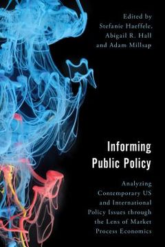 portada Informing Public Policy: Analyzing Contemporary US and International Policy Issues through the Lens of Market Process Economics (in English)