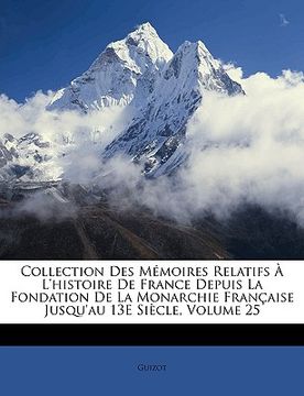 portada collection des memoires relatifs l'histoire de france depuis la fondation de la monarchie francaisee jusqu'au 13e siecle volume 25