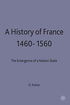 portada A History of France, 1460 - 1560: The Emergence of a Nation State (New Studies in Medieval History) (en Inglés)
