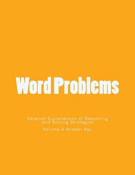 portada Word Problems-Detailed Explanations of Reasoning and Solving Strategies: Volume 4 Answer Key (en Inglés)