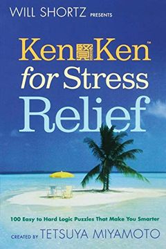 portada Will Shortz Presents Kenken for Stress Relief: 100 Easy to Hard Logic Puzzles That Make you Smarter (en Inglés)