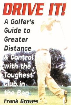 portada Drive It!: A Golfer's Guide to Greater Distance and Control with the Toughest Club in the Bag (en Inglés)