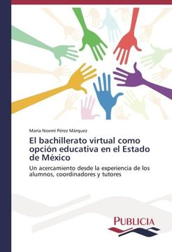 portada El bachillerato virtual como opción educativa en el Estado de México: Un acercamiento desde la experiencia de los alumnos, coordinadores y tutores
