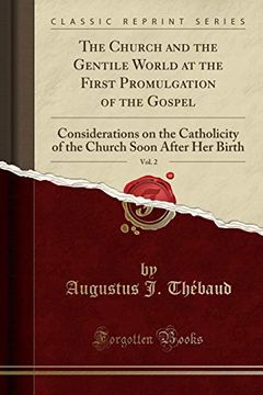 portada The Church and the Gentile World at the First Promulgation of the Gospel, Vol. 2: Considerations on the Catholicity of the Church Soon After her Birth (Classic Reprint) 