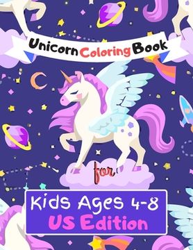 portada Unicorn Coloring Book for Kids Ages (4-8) US Edition: Featuring Various Unicorn Designs Filled with Stress Relieving Patterns - Lovely Coloring Book D (en Inglés)