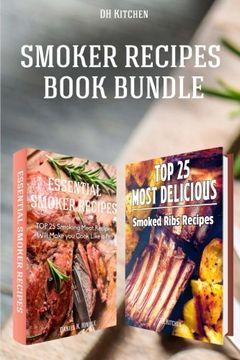 portada Smoker Recipes Book Bundle: TOP 25 Essential Smoking Meat Recipes + Most Delicious Smoked Ribs Recipes that Will Make you Cook Like a Pro (DH Kitchen)