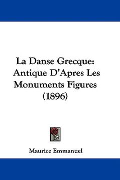 portada la danse grecque: antique d'apres les monuments figures (1896) (en Inglés)