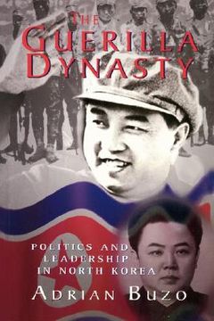 portada the guerilla dynasty: politics and leadership in north korea (en Inglés)