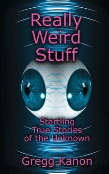 portada Really Weird Stuff: Startling True Stories of the Unknown (en Inglés)
