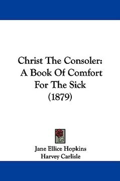 portada christ the consoler: a book of comfort for the sick (1879) (in English)