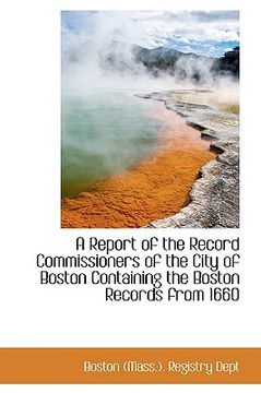 portada a report of the record commissioners of the city of boston containing the boston records from 1660 (en Inglés)