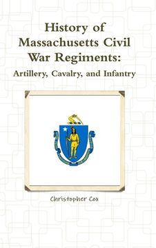 portada History of Massachusetts Civil War Regiments: Artillery, Cavalry, and Infantry (in English)