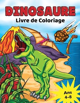 portada Dinosaure Livre de Coloriage: pour les Enfants de 4 à 8 ans, Coloriage Dino préhistorique pour garçons et filles (in French)