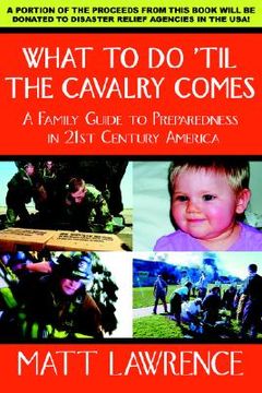portada what to do 'til the cavalry comes: a family guide to preparedness in 21st century america (en Inglés)