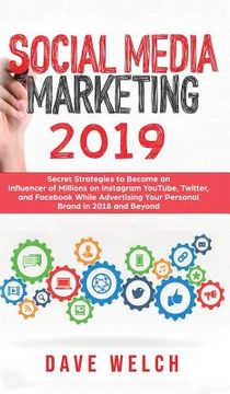 portada Social Media Marketing 2019: Secret Strategies to Become an Influencer of Millions on Facebook & other social Media and Advertise Yourself and Your (in English)